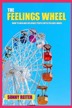 The Feelings Wheel: How to Win and Influence People with Feelings Wheel
