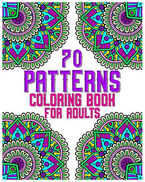 70 patterns coloring book for adults: mandala coloring book for all: 70 mindful patterns and mandalas coloring book: Stress relieving and relaxing Col
