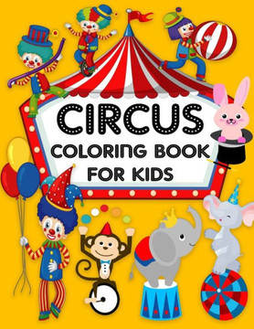 Circus Coloring Book For Kids: Discover This Collection Of Circus Coloring Pages for all Kids Girls and Boys