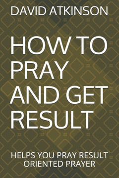 How to Pray and Get Result: Helps You Pray Result Oriented Prayer How to Pray and Get Result: Helps You Pray Result Oriented Prayer