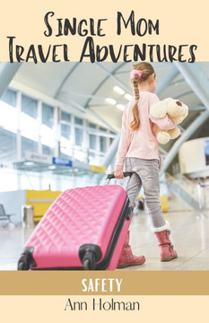 Single Mom Travel Adventures: Safety