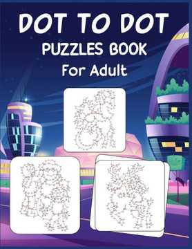 Dot to Dot Puzzles Book For Adult: Ultimate Connect the Dot Extreme Puzzle Challenge