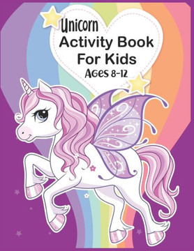 Unicorn Activity Book For Kids Ages 8-12 Unicorn Activity Book For Kids Ages 8-12