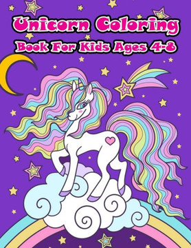 Unicorn Coloring Book For Kids Ages 4-8: A Collection of Fun and Easy Unicorn, Unicorn Friends and Other Cute Baby Animals Coloring Pages for Kids