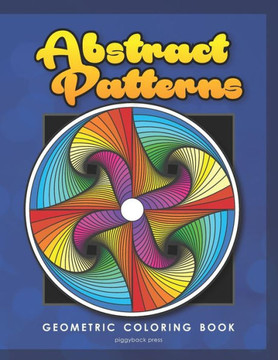 Abstract Patterns: Geometric Coloring Book for Adults Abstract Patterns: Geometric Coloring Book for Adults
