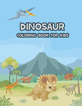 Dinosaur Coloring Book for kids: Cute and Fun Dinosaur Coloring Book Great Gift for Boys, Girls, Toddlers, Ages 2-4, 4-8