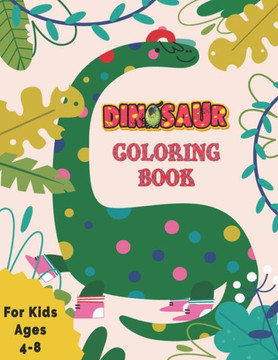 Dinosaur Coloring Book for Kids: Awesome Gift for Girls & Boys, Ages 4-8
