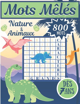 Mots Mêlés Nature & Animaux: Bloc Jeux de Mots Cachés pour Enfants dès 7 ans - 800 Mots - Avec Dinosaures & Animaux à colorier - Gros Caractères &
