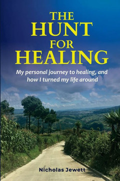 The Hunt for Healing: My personal journey to healing and how I turned my life around