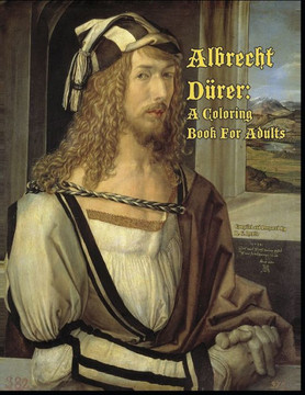 Albrecht Dürer: A Coloring Book For Adults