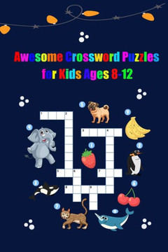 Awesome Crossword Puzzles for Kids Ages 8-12: A Fun and Challenging Puzzle Book