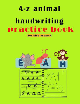 A-Z animals handwriting practice book for kids 4years : 4Years alphabet Handwriting Practice book, Helps to develop good handwriting skills ,79 prac