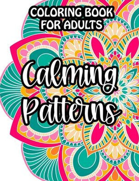 Coloring Book For Adults Calming Patterns: Mind Soothing Floral Designs And Intricate Patterns To Color, Relaxing Coloring Activity Sheets, Christmas