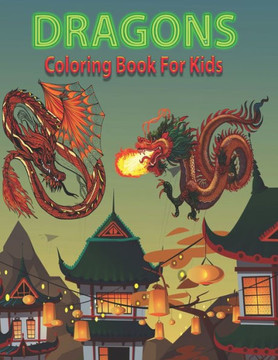 Dragons Coloring Book for Kids: Fantastic Dinosaur Coloring Pages for Boys, Girls, Toddlers, Preschoolers, Kids 4-8