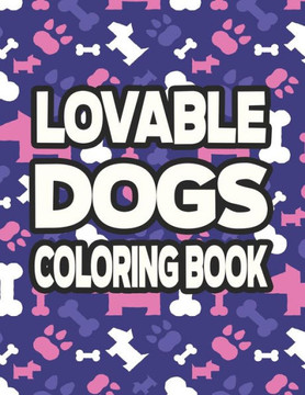 Lovable Dogs Coloring Book: Childrens Coloring Pages With Cute Dog Illustrations, Adorable Designs To Color And Trace
