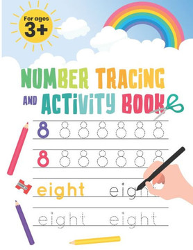 Number Tracing and Activity Book: Number Practice for Kids with Pen Control, Line Tracing and Coloring Activities! For Pre K, Kindergarten and Kids Ag