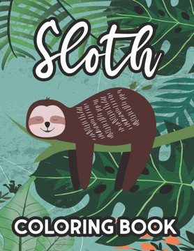 Sloth Coloring Book: Awesome Sloth Illustrations And Designs To Color, Fun-Filled Coloring Activity Pages For Kids