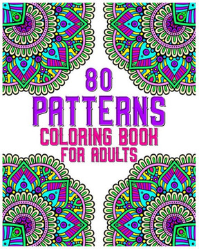 80 Patterns Coloring Book For Adults: mandala coloring book for all: 80 mindful patterns and mandalas coloring book: Stress relieving and relaxing Col