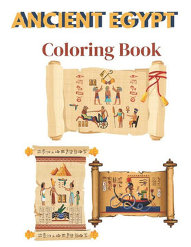 Ancient Egypt Coloring Book: An Adult Coloring Book of Egyptian Designs For Stress Relief & Relaxation, Cute Coloring Book of Ancient Egypt, for To