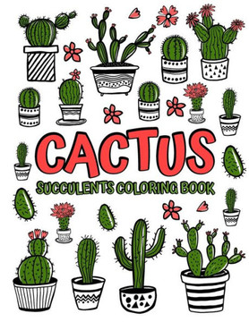 Cactus Succulents Coloring Book: Adult Coloring Book with Succulent, Cactus and Flowers Desert Coloring Books with Wildflowers Succulents Coloring Boo