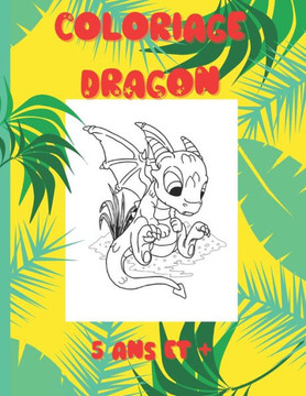 Coloriage Dragon - 5 ans et : Cahier d'activités Dragon - 25 coloriages dragon unique - 15 labyrinthes