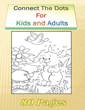 Connect The Dots For Kids and Adults: 80 Challenging and Fun Dot to Dot Puzzles Workbook Filled With Connect the Dots Pages For Kids and Adults.