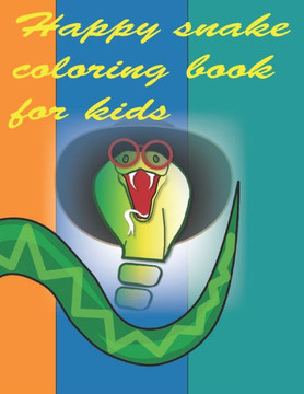 Happy snake coloring book for kids: Stress Relief Coloring Book, Realistic SNAKES for Coloring Stress Relieving - Illustrated Drawings and Artwork to