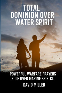 Total Dominion Over Water Spirit: Powerful Warfare Prayers Rule Over Marine Spirits.