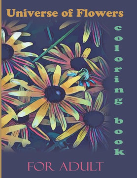 Universe of flowers coloring book for adult: wonderful coloring book in flower garden universe for children and adults
