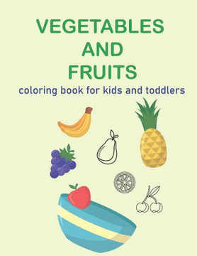 Vegatables and fruits. coloring book for kids and toddlers: easy and fun educational coloring book for your kids and toddler