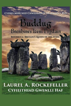 Buddug, Brenhines Iceni Prydain (Cyfres Merched Chwedlonol Yn Hanes Y Byd) (Welsh Edition)