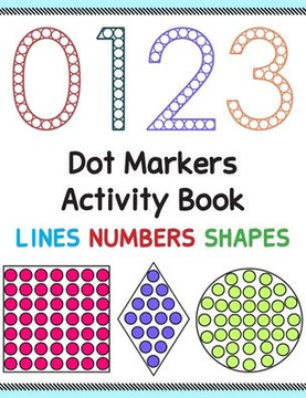 Dot Markers Activity Book: Lines Numbers and Shapes