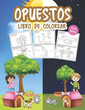Opuestos Libro de Colorear para Niños: Gran libro de opuestos para niños, niñas y jóvenes. Juego de opuestos perfecto para niños y niñas