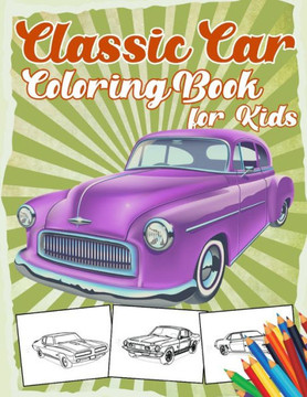 Classic Car Coloring Book for Kids: 40 Relaxation and Fun Colouring Pages for Boys with American Muscle Cars, Trucks Vintage Lovers ( Car Lovers )