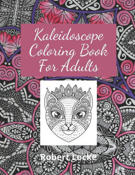 Kaleidoscope Coloring Book for Adults: Relaxing coloring books for teens & adults with kaleidoscope mandala flowers, geometric and animal patterns.