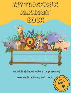 My Traceable Alphabet Book: Traceable alphabet letters for preschool, colourable pictures, and more... For Ages 3