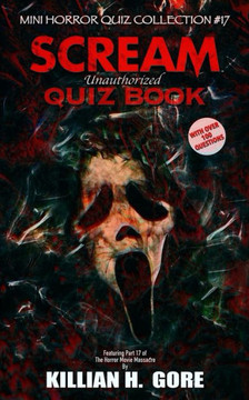 Scream Unauthorized Quiz Book: Mini Horror Quiz Collection #17 Scream Unauthorized Quiz Book: Mini Horror Quiz Collection #17