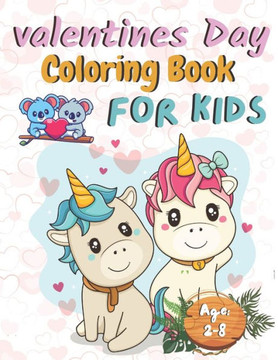 Valentine's Day Coloring Book: for Kids Ages 2-8: A Collection of Fun and Easy Cute Baby Animals Coloring Pages for Kids, Toddlers, Preschool, All Ag