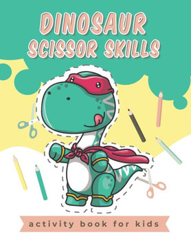 Dinosaur Scissor Skills activity book for kids: A Fun Cutting Practice Activity Book for Toddlers and Kids, Scissor Preschool Workbook for Kids