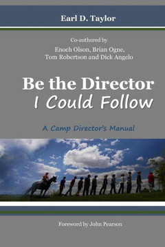 Be The Director I Could Follow: ...A Camp Director'S Manual
