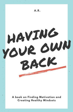 Having Your Own Back: Finding Motivation & Creating Healthy Mindsets