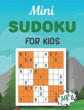 Mini SUDOKU FOR KIDS Age 6: This Book Has Amazing Sudoku Book for Kids.