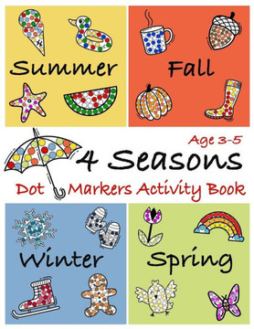 4 Seasons Dot Markers Activity Book Age 3-5: Coloring Book to use with Paint Daubers Marker for toddlers and kids