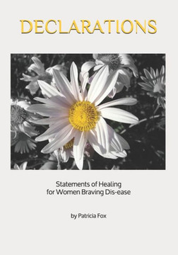 Declarations: Statements of Healing for Women Braving Dis-ease
