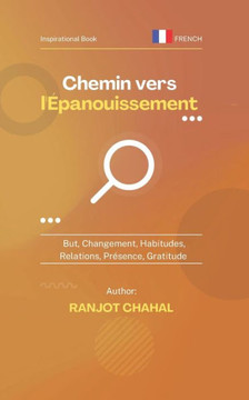 Chemin vers l'Épanouissement: But, Changement, Habitudes, Relations, Présence, Gratitude