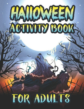 Halloween Activity Book For Adults: Spooky Halloween Season Adults Fun Activity Book for Coloring Pages, Mazes, Word Search, Sudoku, Tic Tac Toe and m