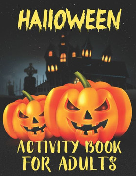 Halloween Activity Books For Adults: A Stress Relieving and Spooky Halloween Season Adult Activity Book for Coloring, Word Search, Tic Tac Toe, Mazes,