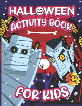 Halloween Activity Books For Kids 4-8: A Funny and Scary Halloween Kids Activity Book For Learning, Coloring, Mazes, Word Search, Sudoku and More