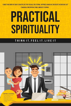 Practical Spirituality: Think it. Feel it. Live it