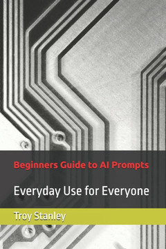 Beginners Guide to AI Prompts: Everyday Use for Everyone